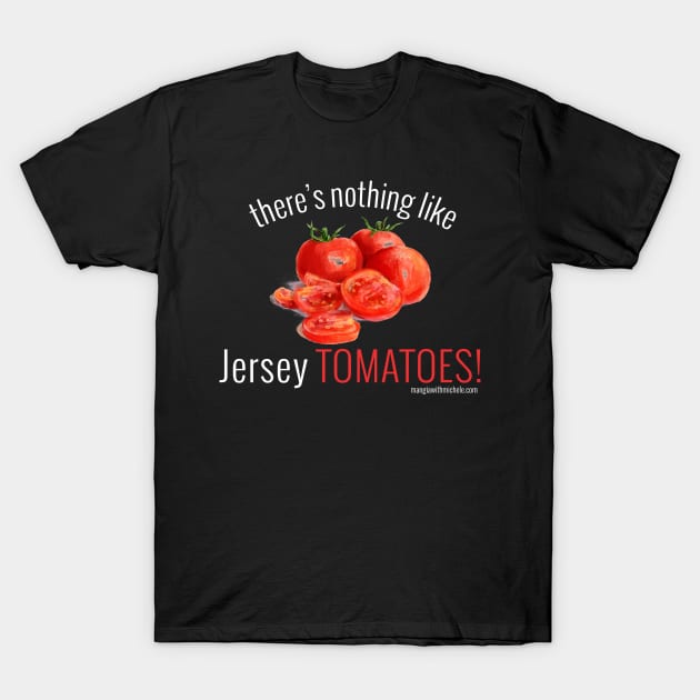 There's Nothing Like Jersey Tomatoes! (white letters) T-Shirt by Mangia With Michele